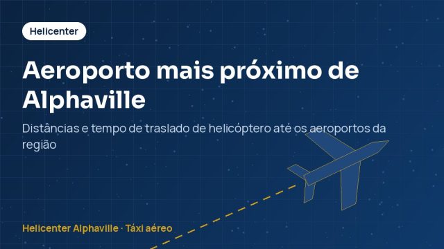 Aeroporto mais próximo de Alphaville – Distâncias e tempo de traslado de helicóptero até os aeroportos da região