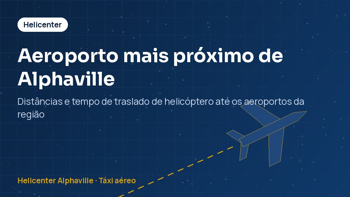 Aeroporto mais próximo de Alphaville – Distâncias e tempo de traslado de helicóptero até os aeroportos da região