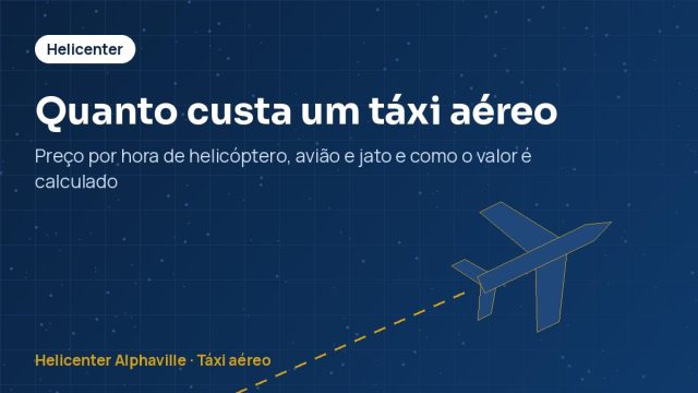 Quanto custa um táxi aéreo – Preço por hora de helicóptero, avião e jato e como o valor é calculado